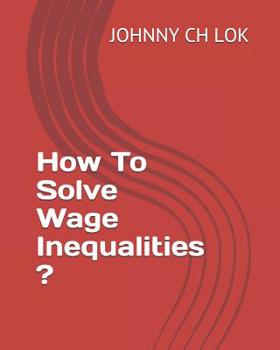 Paperback How To Solve Wage Inequalities ? Book