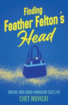 Finding Feather Felton's Head (Archie and Kimo Hawaiian Tales)