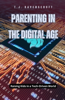 Paperback Parenting in the Digital Age: Raising Kids in a Tech-Driven World Book
