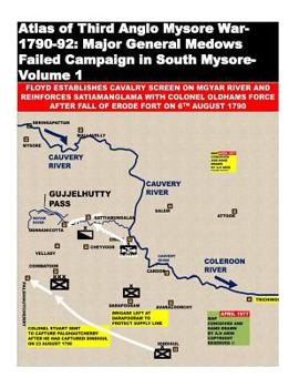 Paperback Atlas of Third Anglo Mysore War-1790-92: Major General Medows Failed Campaign in South Mysore-Volume 1 Book