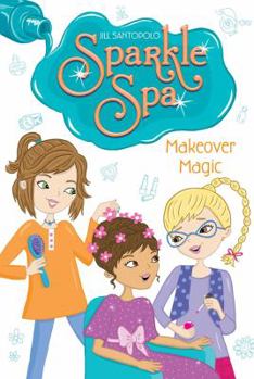 Makeover Magic - Book #3 of the Sparkle Spa
