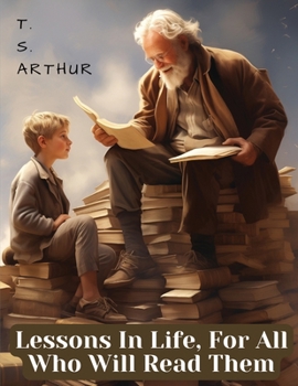 Paperback Lessons In Life, For All Who Will Read Them Book