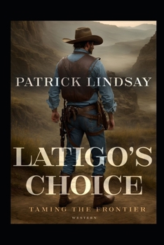 Paperback Latigo's Choice: Taming the Frontier Book