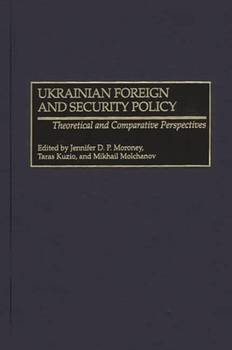 Hardcover Ukrainian Foreign and Security Policy: Theoretical and Comparative Perspectives Book