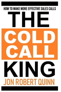 Paperback The Cold Call King: How to Make More Effective Sales Calls Book