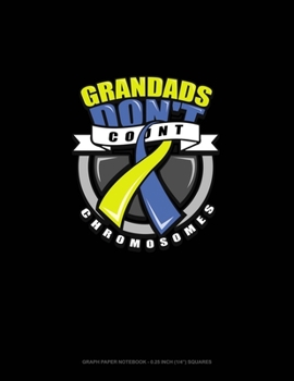 Paperback Grandads Don't Count Chromosomes: Graph Paper Notebook - 0.25 Inch (1/4") Squares Book