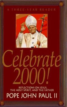 Paperback Celebrate 2000!: A Three Year Reader: Reflections on Jesus, the Holy Spirit, and the Father Book