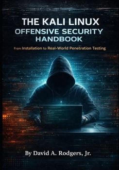 Paperback THE KALI LINUX OFFENSIVE SECURITY HANDBOOK: From Installation to Real-World Penetration Testing (The Modern Linux Mastery Series) Book