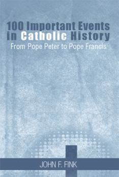 Paperback 100 Important Events in Catholic History: From Pope Peter to Pope Francis Book