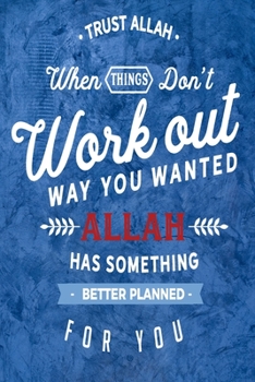 Paperback Trust Allah when Things Don't Work out the Way You: Inspirational Journal Notebook for Believer Book