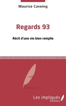 Regards 93: Récit d'une vie bien remplie (French Edition)