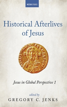 Paperback Historical Afterlives of Jesus: Jesus in Global Perspective 1 Book