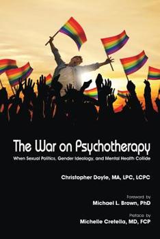 Paperback The War on Psychotherapy: When Sexual Politics, Gender Ideology, and Mental Health Collide Book