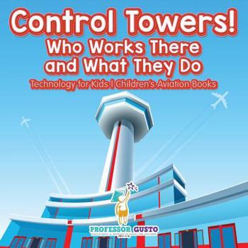 Paperback Control Towers! Who Works There and What They Do - Technology for Kids - Children's Aviation Books Book