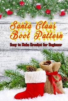 Paperback Santa Claus Boot Pattern: Easy to Make Crochet for Beginner: Santa Claus Pattern Book