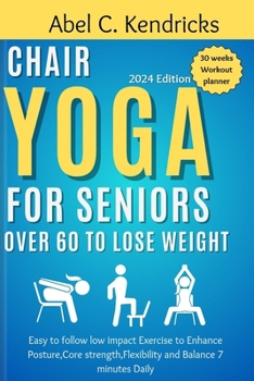 Paperback Chair Yoga for Seniors Over 60 to Lose Weight: Easy to follow Low impact Exercise to Enhance posture, Core Strength, Flexibility and Balance 7 minutes Book