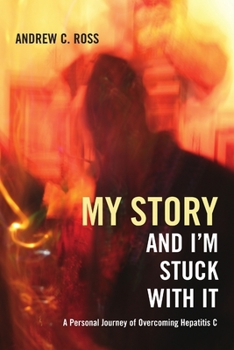 Paperback My Story and I'm Stuck With It: A Personal Journey of Overcoming Hepatitis C Book