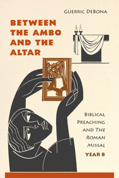 Paperback Between the Ambo and the Altar: Biblical Preaching and the Roman Missal, Year B Book