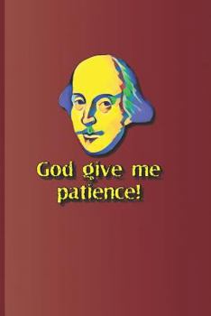 Paperback God Give Me Patience!: A Quote from Much ADO about Nothing by William Shakespeare Book