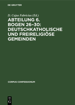 Abteilung 6. Bogen 26-30: Deutschkatholische und freireligiöse Gemeinden