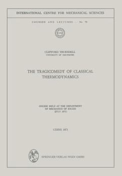 Paperback The Tragicomedy of Classical Thermodynamics: Course Held at the Department of Mechanics of Solids (July 1971) Book