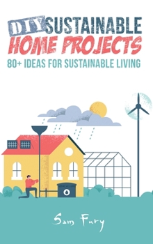 Hardcover DIY Sustainable Home Projects: 80+ Ideas for Sustainable Living Book
