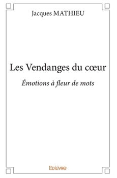 Paperback Les Vendanges du coeur: Émotions à fleur de mots [French] Book
