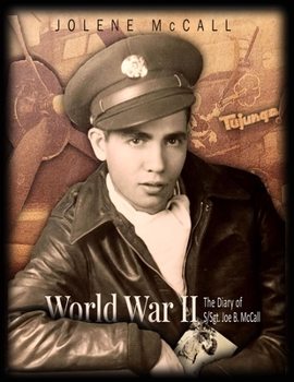 World War II : The Diary of S/Sgt. Joe B Mccall
