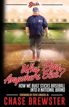 Paperback Why Play Anywhere Else?: How We Built Sticks Baseball Into a National Brand Book