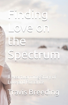 Paperback Finding Love on the Spectrum: A Heartwarming Story of Love and Romance Book