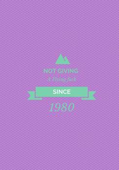 Not giving a flying fuck: Since 1980