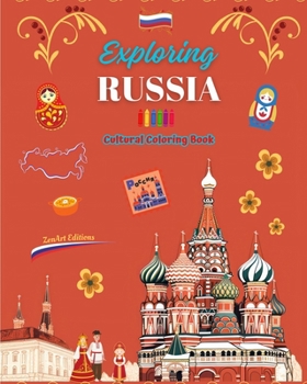 Exploring Russia - Cultural Coloring Book - Creative Designs of Russian Symbols: Icons of Russian Culture Blend Together in an Amazing Coloring Book