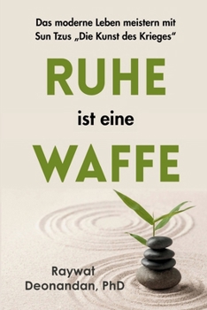 Paperback Ruhe ist eine Waffe: Das moderne Leben meistern mit Sun Tzus "Die Kunst des Krieges" [German] Book