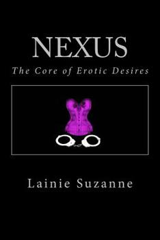 Nexus: The Core of Erotic Desires - Book #1 of the Nexus Series