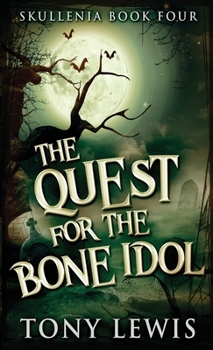 The Quest For The Bone Idol: Large Print Edition - Book #4 of the Skullenia