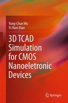 Hardcover 3D TCAD Simulation for CMOS Nanoeletronic Devices Book