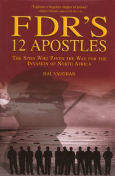 Hardcover Fdr's 12 Apostles: The Spies Who Paved the Way for the Invasion of North Africa Book