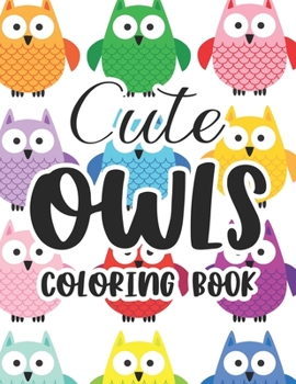 Cute Owls Coloring Book: Children's Owl Coloring And Activity Sheets With Owl Designs, Illustrations Of Owls To Color And Trace