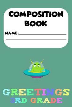 Paperback Composition Book Greetings 3rd Grade: Kids Back To School Composition Alien Notebook, Handwriting Practice Paper, 3rd Grade Workbooks Book