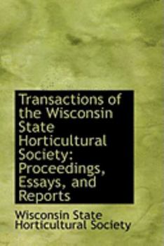 Paperback Transactions of the Wisconsin State Horticultural Society: Proceedings, Essays, and Reports Book