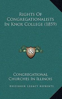 Paperback Rights Of Congregationalists In Knox College (1859) Book