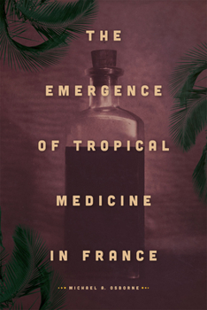Hardcover The Emergence of Tropical Medicine in France Book