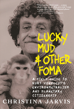 Hardcover Lucky Mud & Other Foma: A Field Guide to Kurt Vonnegut's Environmentalism and Planetary Citizenship Book