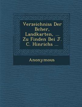 Verzeichniss Der B Cher, Landkarten, ... Zu Finden Bei J. C. Hinrichs ...
