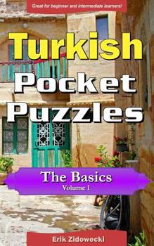 Paperback Turkish Pocket Puzzles - The Basics - Volume 1: A Collection of Puzzles and Quizzes to Aid Your Language Learning [Turkish] Book