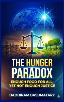 THE HUNGER PARADOX: Enough Food for All, Yet Not Enough Justice