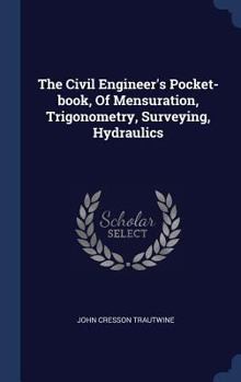 Hardcover The Civil Engineer's Pocket-book, Of Mensuration, Trigonometry, Surveying, Hydraulics Book