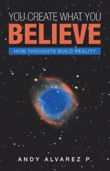 Paperback You Create What You Believe: How Thoughts Build Reality Book