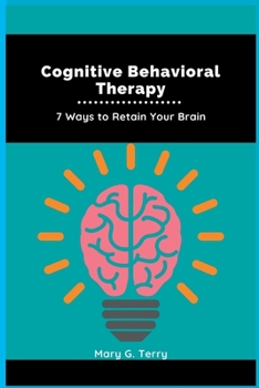 Paperback Cognitive Behavioral Therapy: 7 Ways to Retain Your Brain Book
