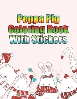 Paperback peppa pig coloring book with stickers: Peppa pig coloring book for kids, jumbo, children, toddlers, crayons, adult, mini, girls and Boys. Large 8.5 x Book